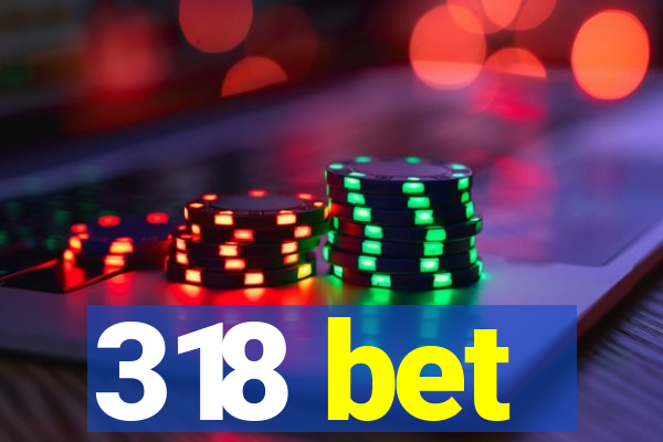 318 bet